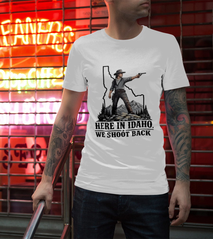 Here In Idaho We Shoot Back Cowboy With Pistol In State Mountains Scene T-Shirt