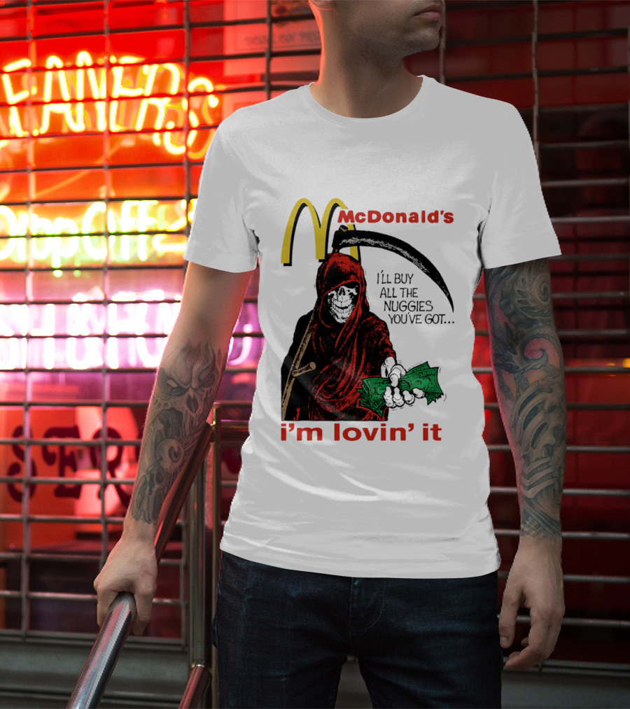 I'm Lovin' It Grim Reaper I'll Buy All The Nuggies McDonald's T-Shirt