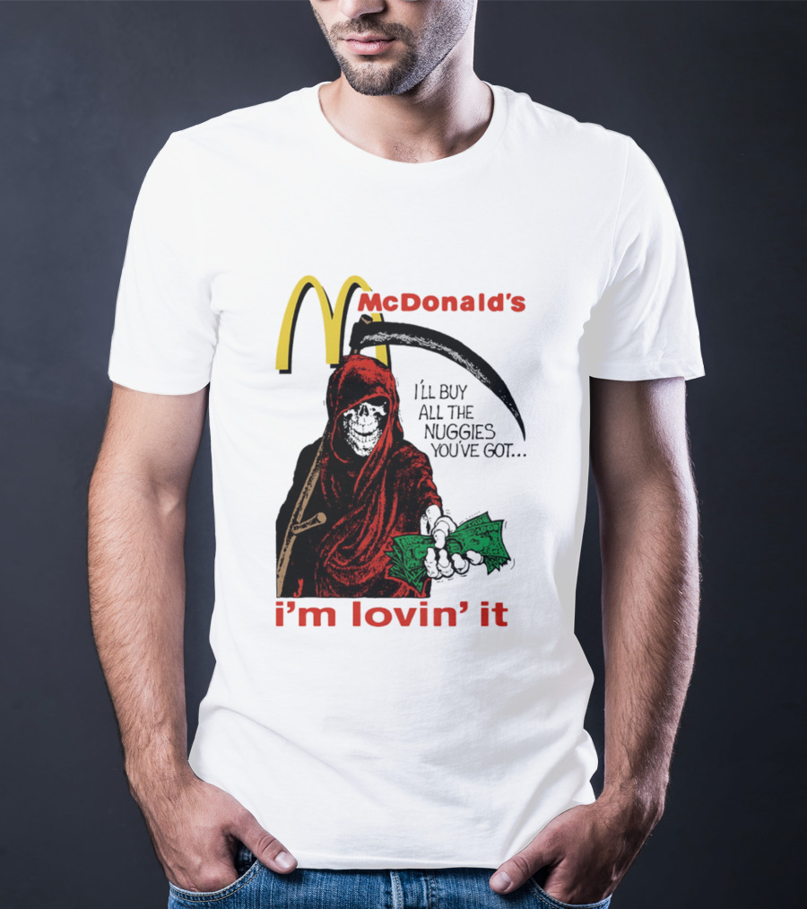 I'm Lovin' It Grim Reaper I'll Buy All The Nuggies McDonald's T-Shirt