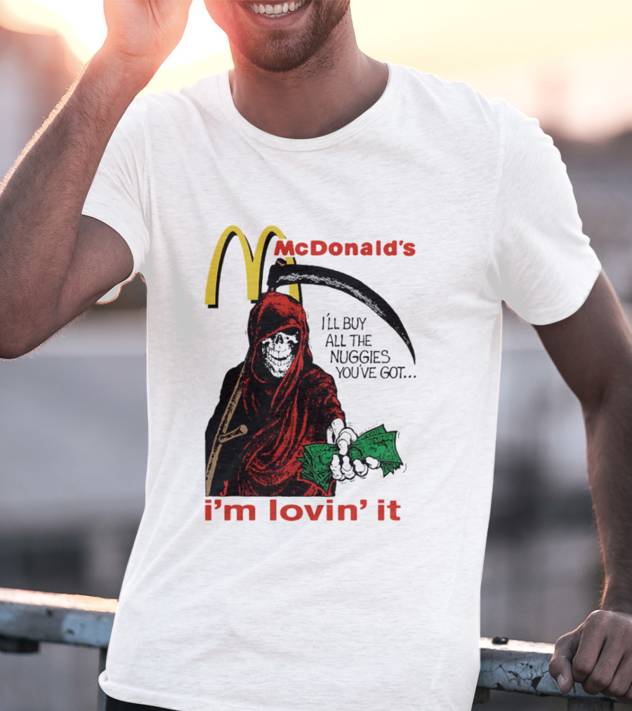 I'm Lovin' It Grim Reaper I'll Buy All The Nuggies McDonald's T-Shirt