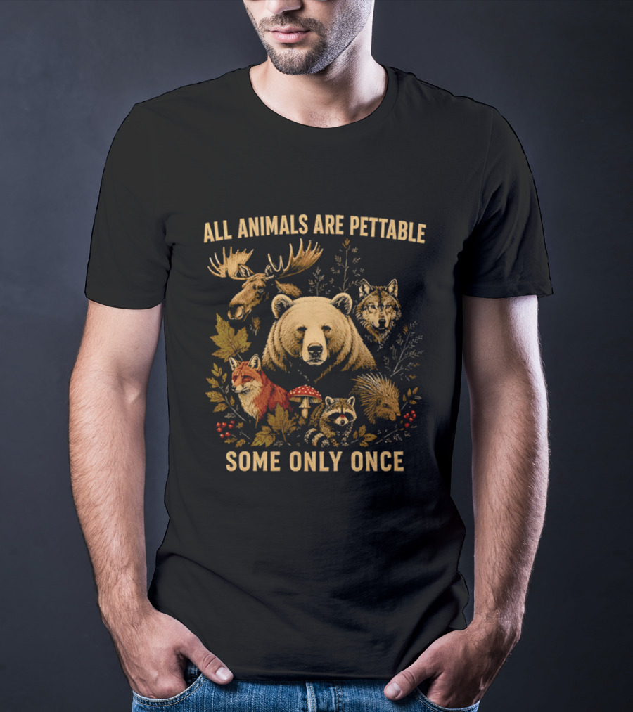 All Animals Are Pettable Some Only Once Moose Bear Wolf Fox T-Shirt