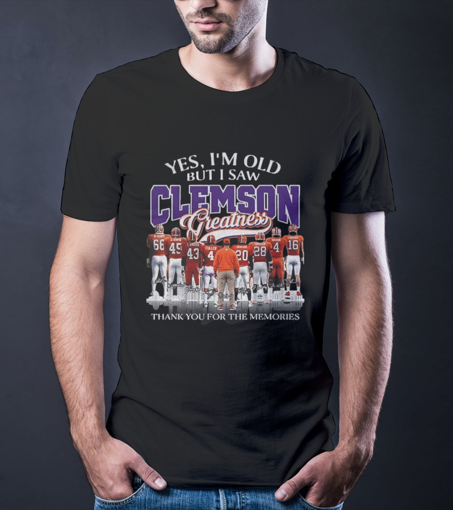 Yes I'm Old But I Saw Clemson Greatness Thank You For The Memories T-Shirt