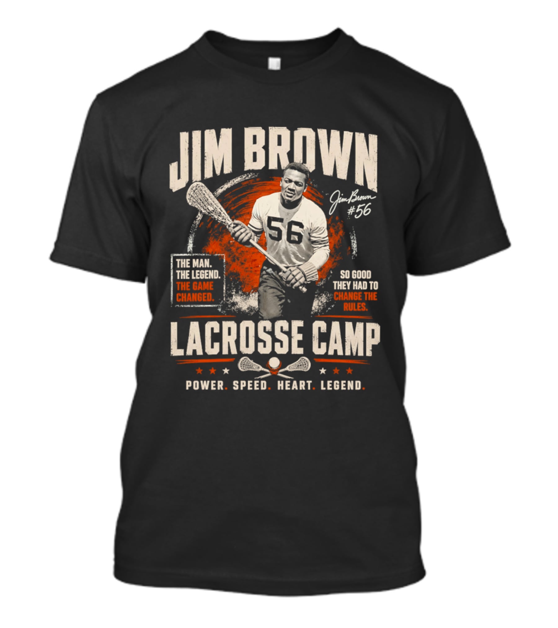 Jim Brown Lacrosse Camp Power Speed Heart Legend So Good They Had To Change The Rules The Man The Legend The Game Changed #56 T-Shirt