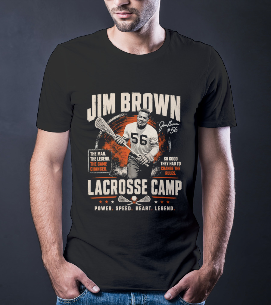 Jim Brown Lacrosse Camp Power Speed Heart Legend So Good They Had To Change The Rules The Man The Legend The Game Changed #56 T-Shirt