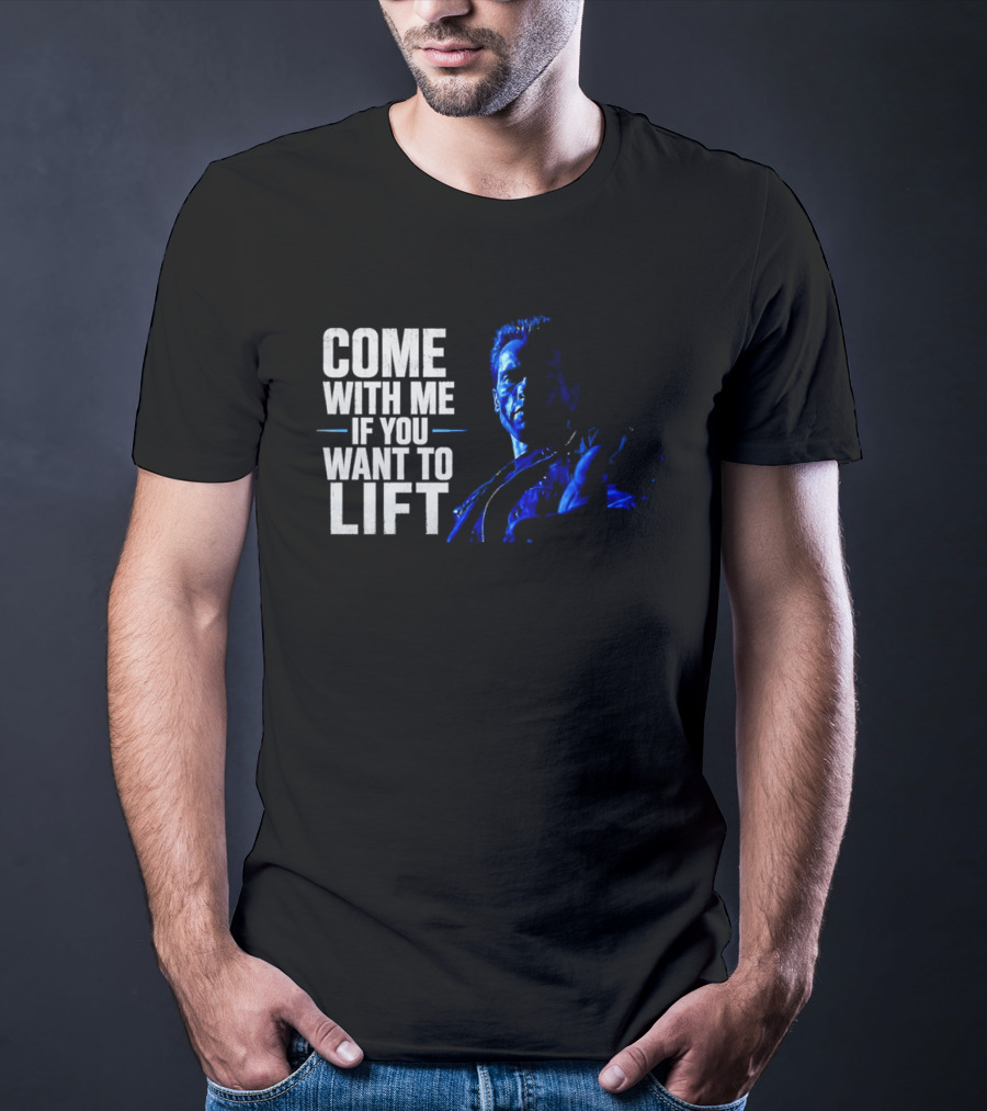 Come With Me If You Want To Lift The Terminator Bodybuilding Motivation T-Shirt