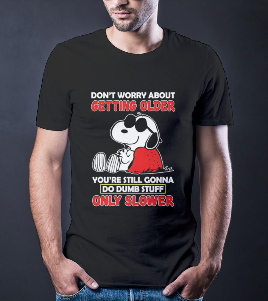 Dont Worry About Getting Older Snoopy Sunglasses You're Still Gonna Do Dumb Stuff Only Slower Blanket Cartoon T-Shirt