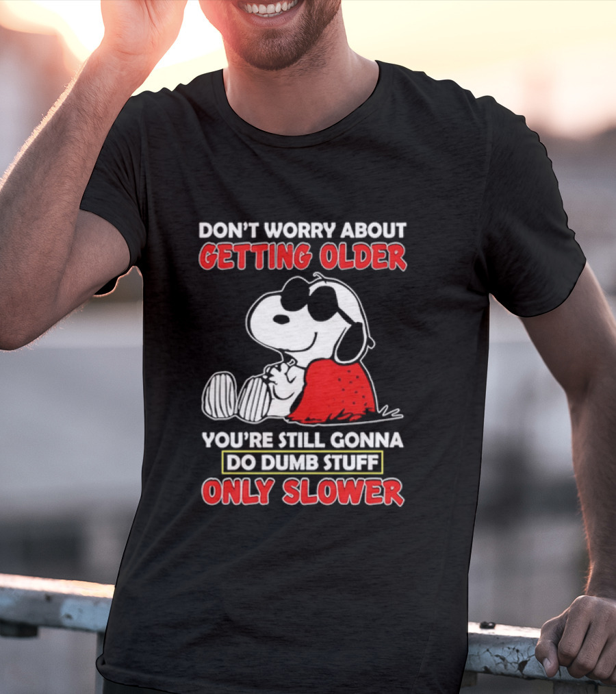 Dont Worry About Getting Older Snoopy Sunglasses You're Still Gonna Do Dumb Stuff Only Slower Blanket Cartoon T-Shirt