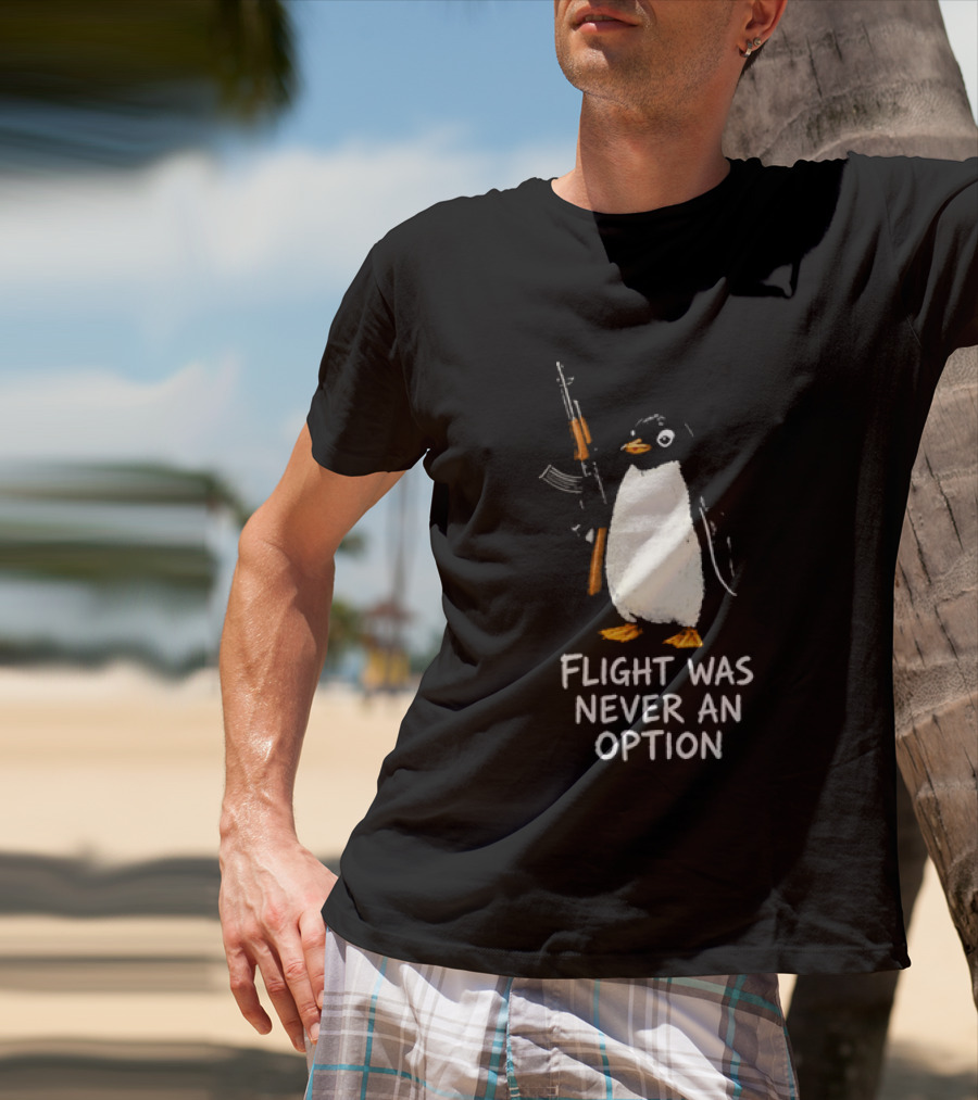 Flight Was Never An Option Penguin Holding Assault Rifle T-Shirt
