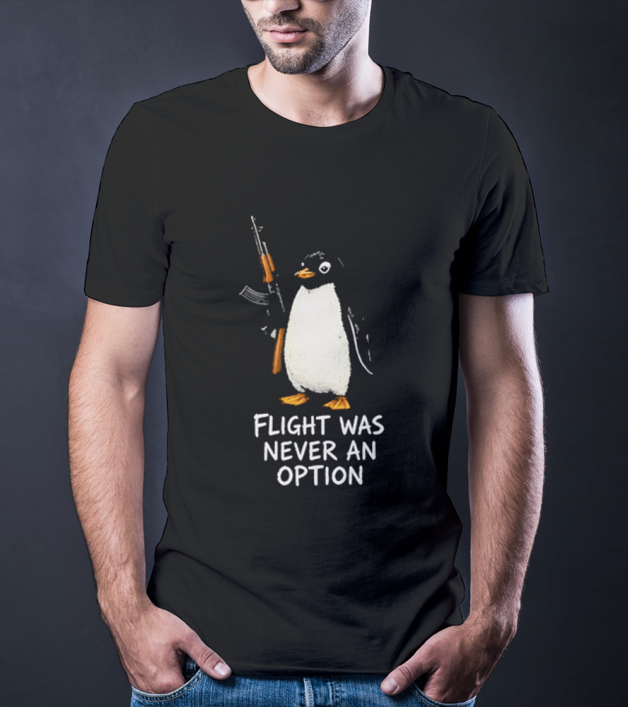 Flight Was Never An Option Penguin Holding Assault Rifle T-Shirt