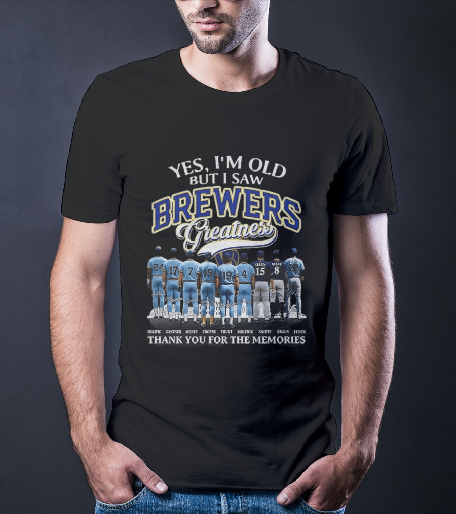 Yes I'm Old But I Saw Brewers Greatness Thank You For The Memories T-Shirt