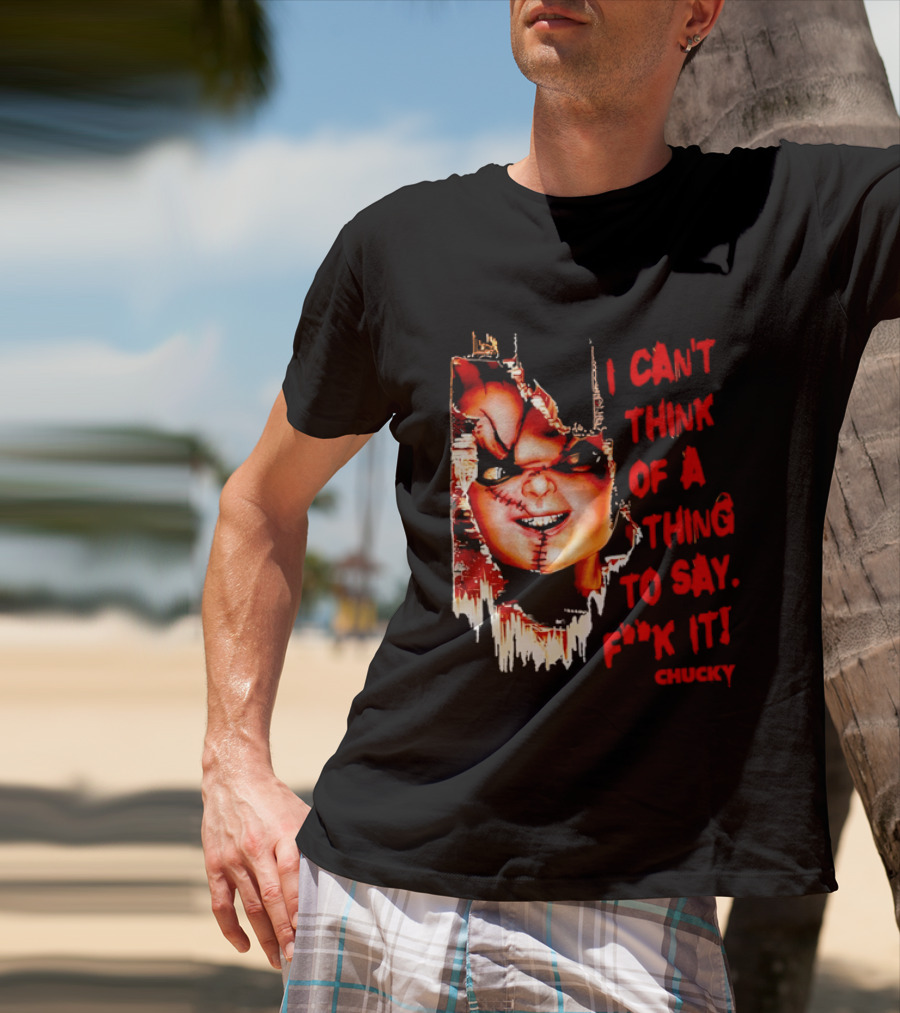 I Can't Think Of A Thing To Say F**k It Chucky Scarred Doll Face Wall T-Shirt