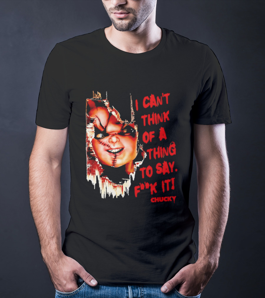 I Can't Think Of A Thing To Say F**k It Chucky Scarred Doll Face Wall T-Shirt