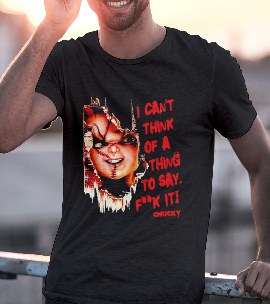 I Can't Think Of A Thing To Say F**k It Chucky Scarred Doll Face Wall T-Shirt