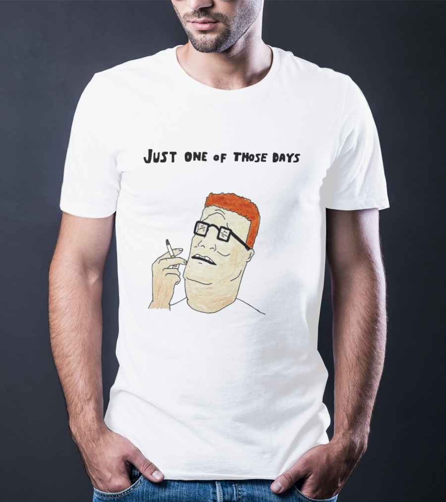 Hank Hill Just One Of Those Days Smoking Character Mike Judge T-Shirt