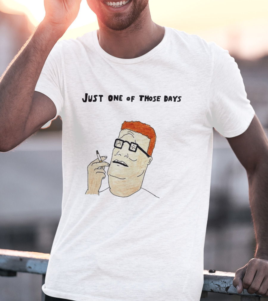 Hank Hill Just One Of Those Days Smoking Character Mike Judge T-Shirt