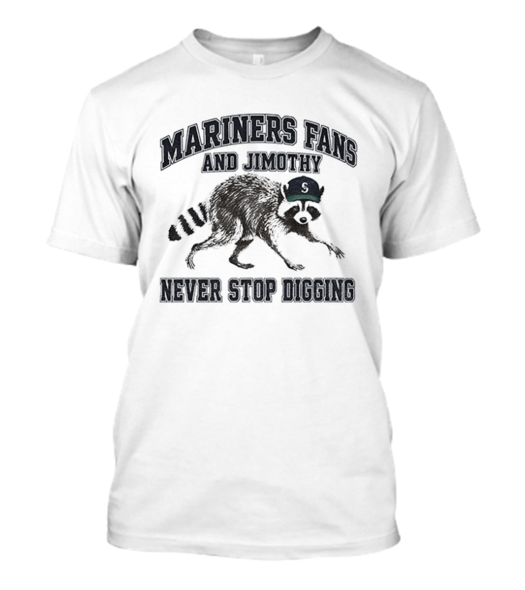 Mariners Fan And Jimothy Never Stop Digging T-Shirt