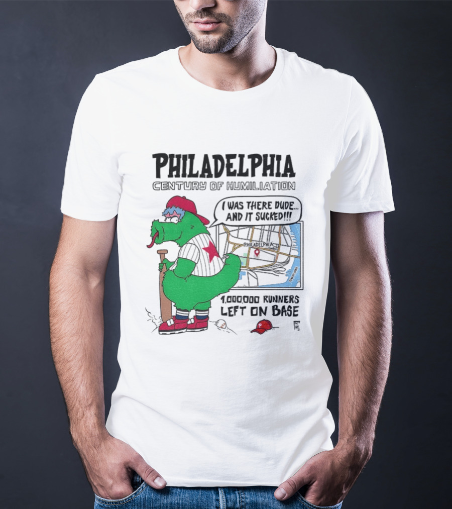 Philadelphia Century Of Humiliation I Was There 1000000 Runners Left On Base T-Shirt