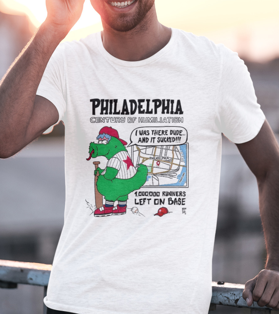 Philadelphia Century Of Humiliation I Was There 1000000 Runners Left On Base T-Shirt