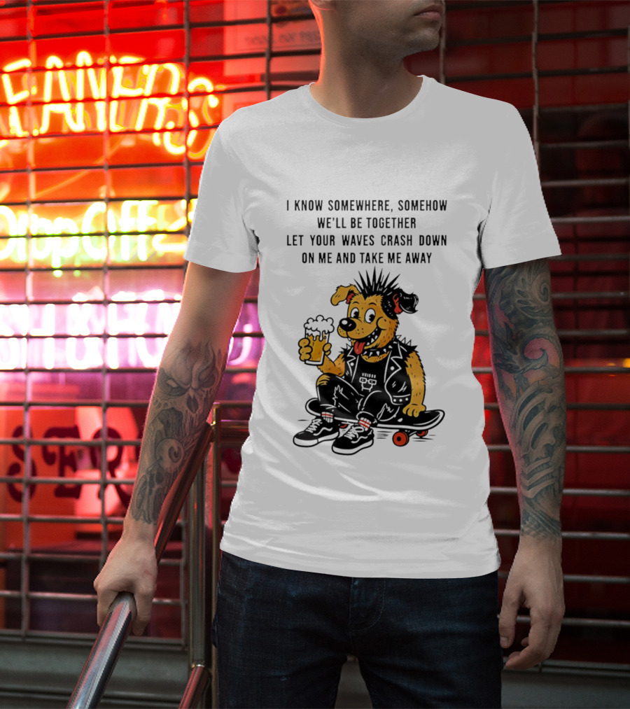Punk Dog Skater Let Your Waves Crash Down And Take Me Away Beer Hold Skateboard T-Shirt