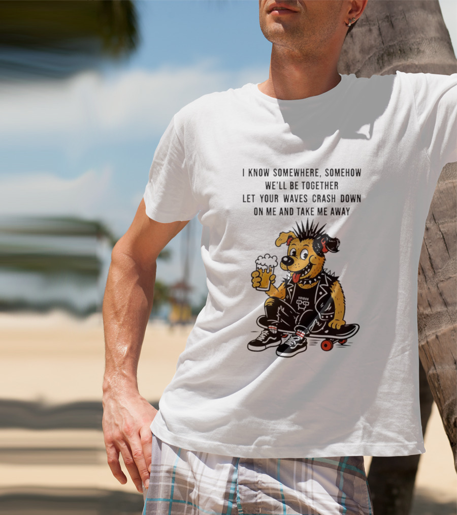 Punk Dog Skater Let Your Waves Crash Down And Take Me Away Beer Hold Skateboard T-Shirt