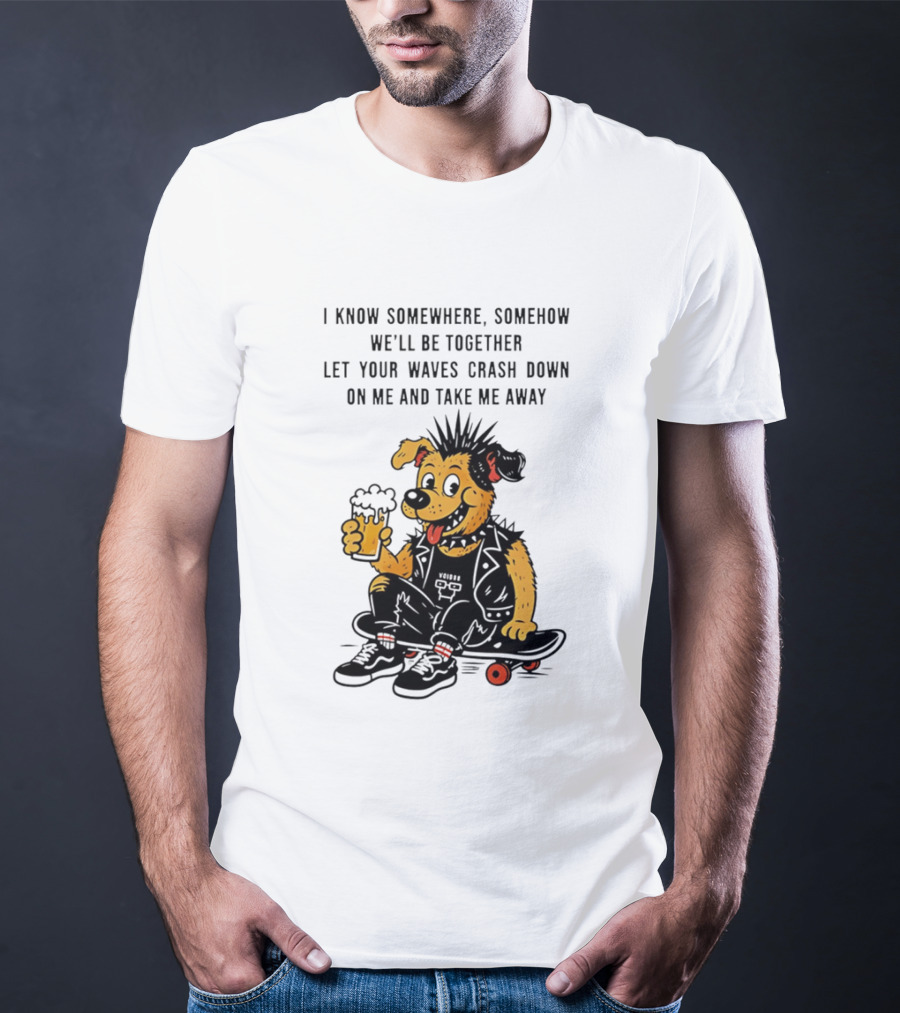 Punk Dog Skater Let Your Waves Crash Down And Take Me Away Beer Hold Skateboard T-Shirt