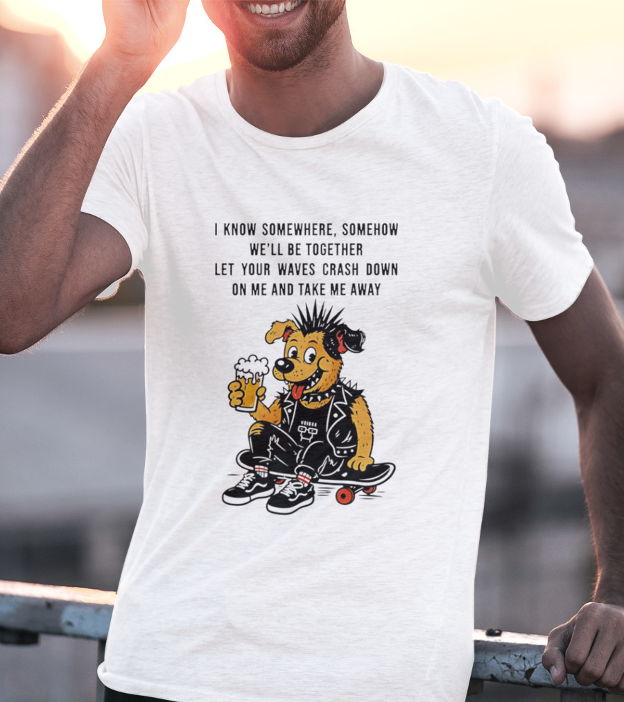 Punk Dog Skater Let Your Waves Crash Down And Take Me Away Beer Hold Skateboard T-Shirt