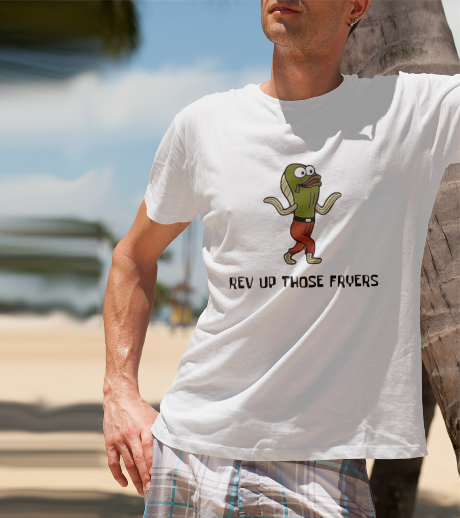 Rev Up Those Fryers Walking Fish Character Meme T-Shirt