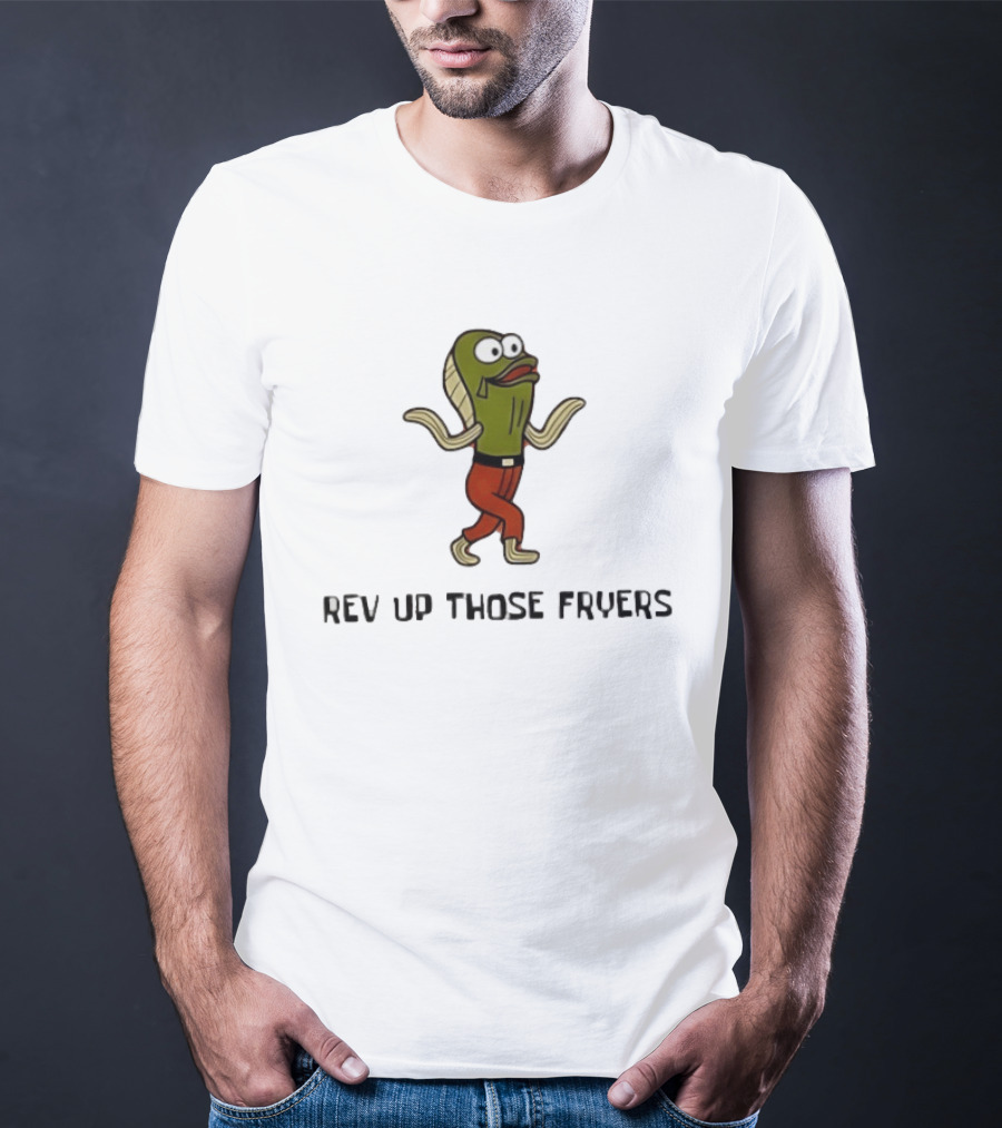 Rev Up Those Fryers Walking Fish Character Meme T-Shirt