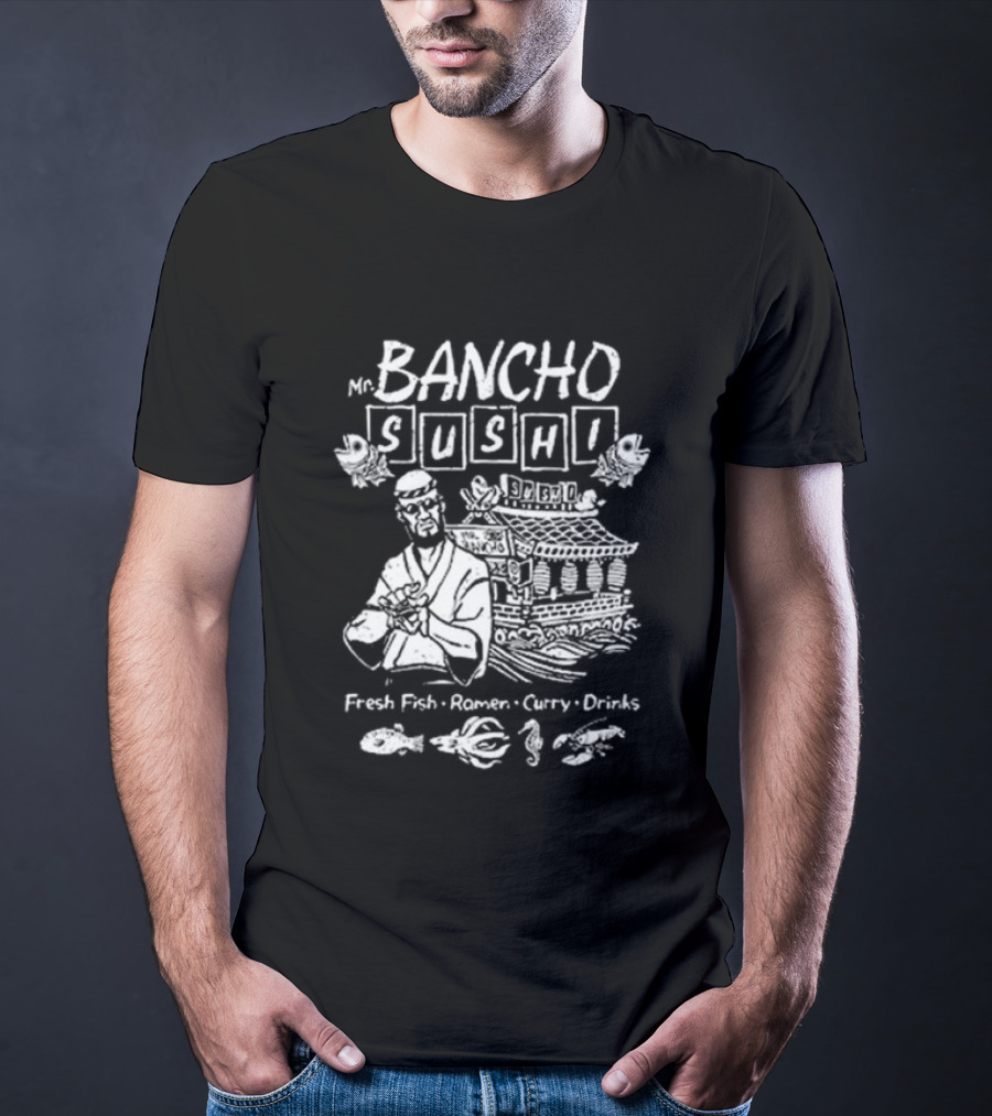 Bancho Sushi Fresh Fish Ramen Curry Drinks Authentic Japanese Cuisine T-Shirt