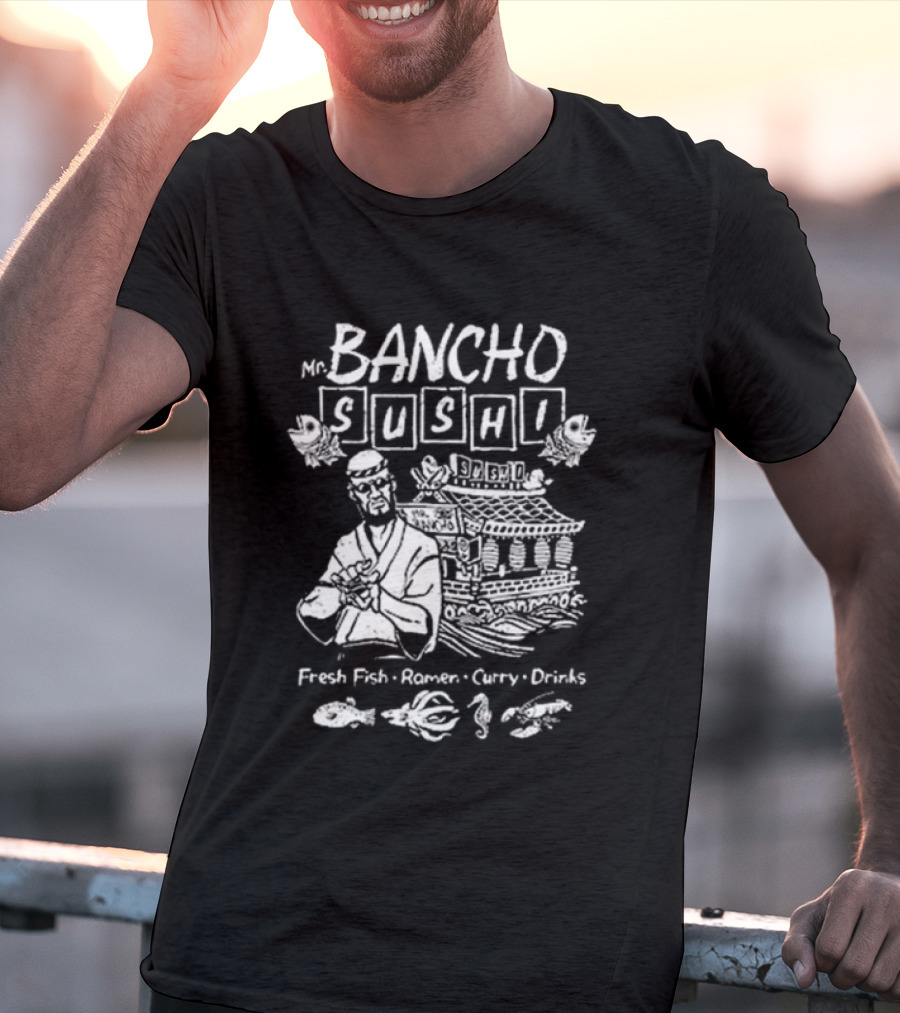 Bancho Sushi Fresh Fish Ramen Curry Drinks Authentic Japanese Cuisine T-Shirt