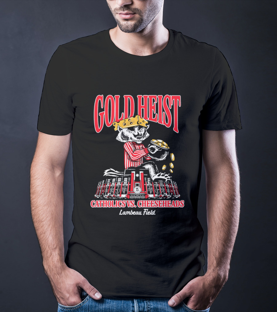 Gold Heist Catholics Vs Cheeseheads Wisconsin Badgers Lambeau Field T-Shirt