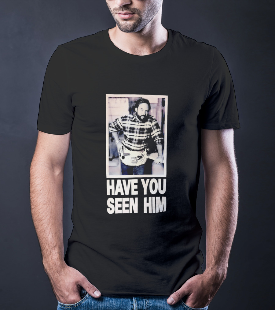Have You Seen Him Al Boron Home Improvement Tool Time T-Shirt