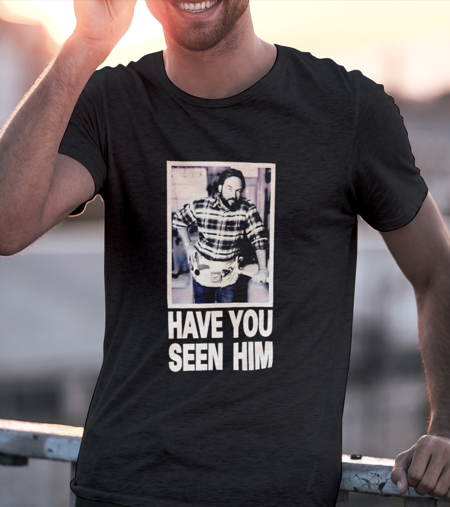 Have You Seen Him Al Boron Home Improvement Tool Time T-Shirt