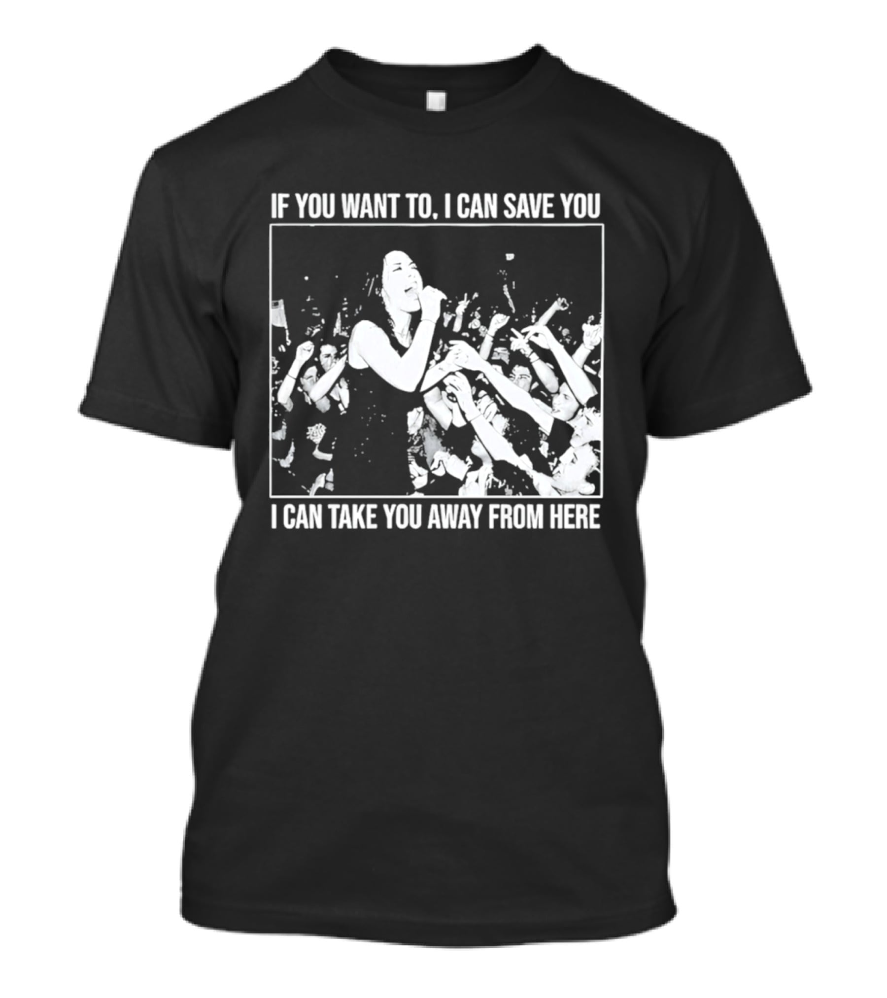 If You Want To I Can Save You I Can Take You Away From Here Crowd Scene T-Shirt