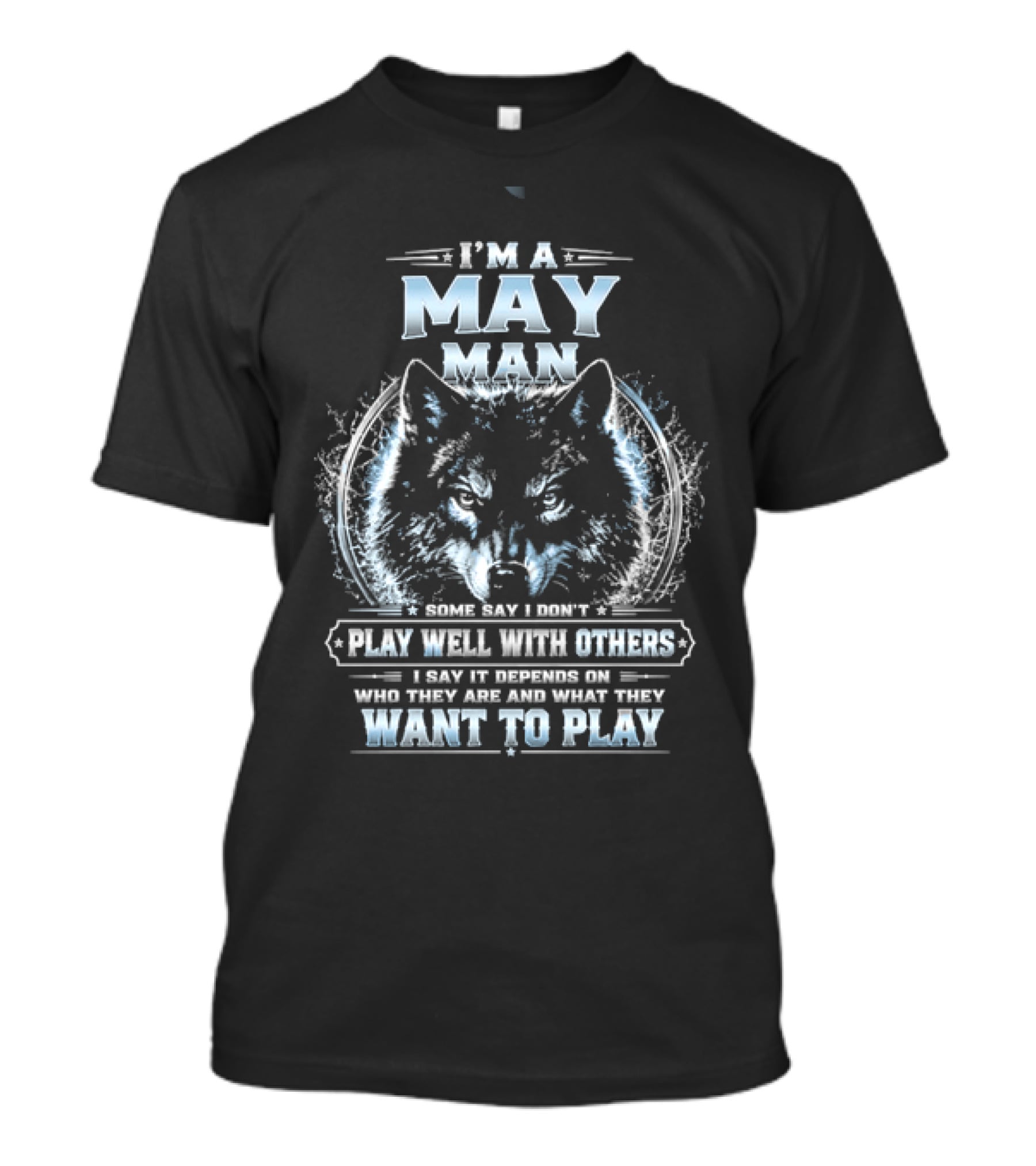 I'm A May Man I Don't Play Well With Others Wolf Head Blue Eyes Want To Play T-Shirt