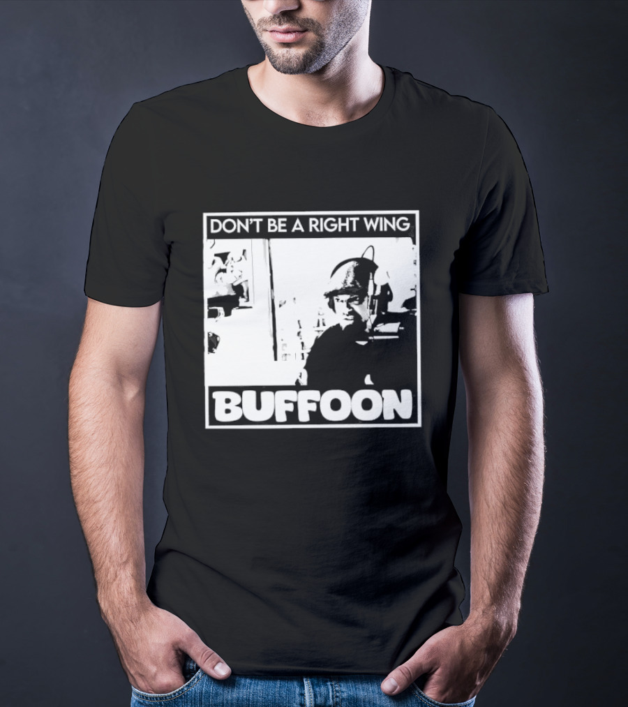 Don't Be A Right Wing Buffoon Headphones Microphone Frame T-Shirt