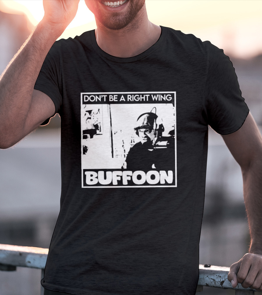 Don't Be A Right Wing Buffoon Headphones Microphone Frame T-Shirt