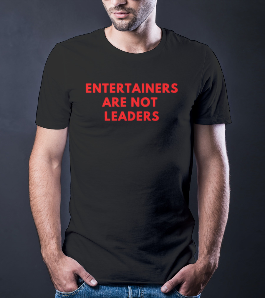 Entertainers Are Not Leaders Bold Red T-Shirt