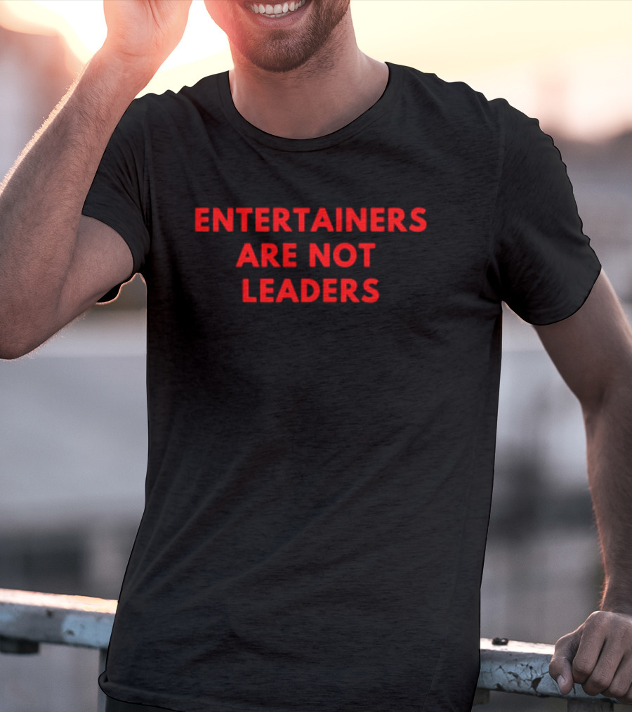 Entertainers Are Not Leaders Bold Red T-Shirt