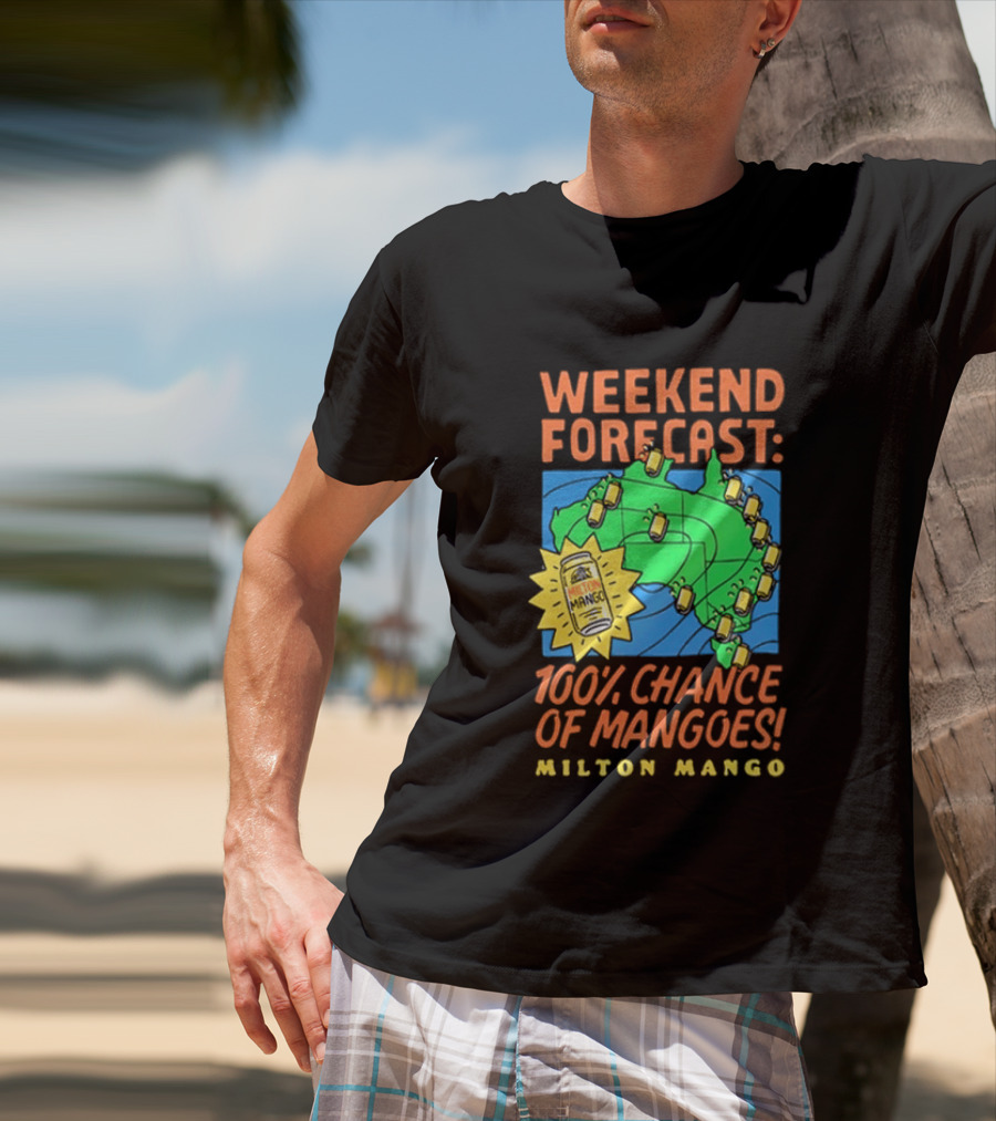 Weekend Forecast 100 Percent Chance Of Mangoes Milton Mango T-Shirt