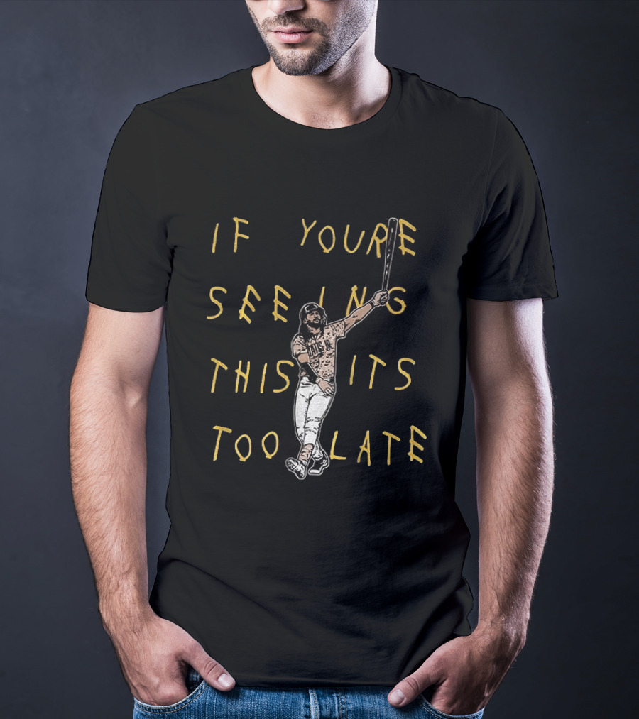 Fernando Tatis Jr El Niño If You're Seeing This It's Too Late San Diego T-Shirt