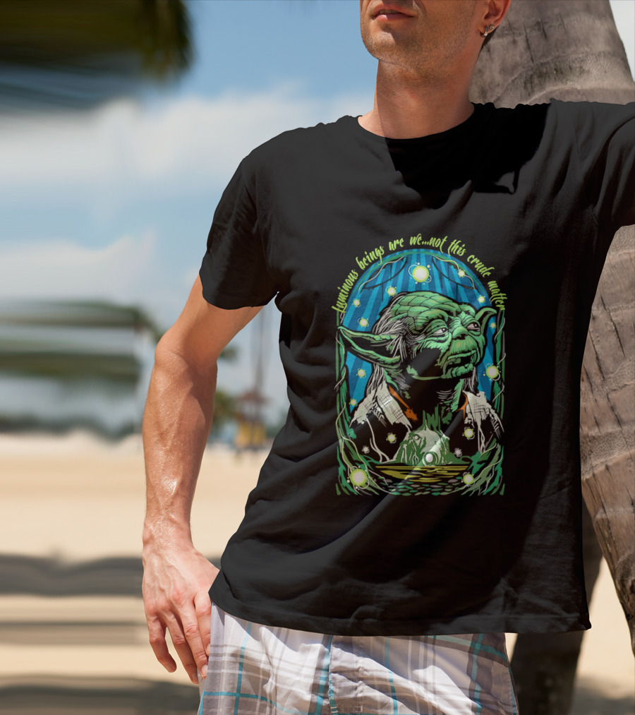 Luminous Beings Are We Not This Crude Matter Yoda T-Shirt
