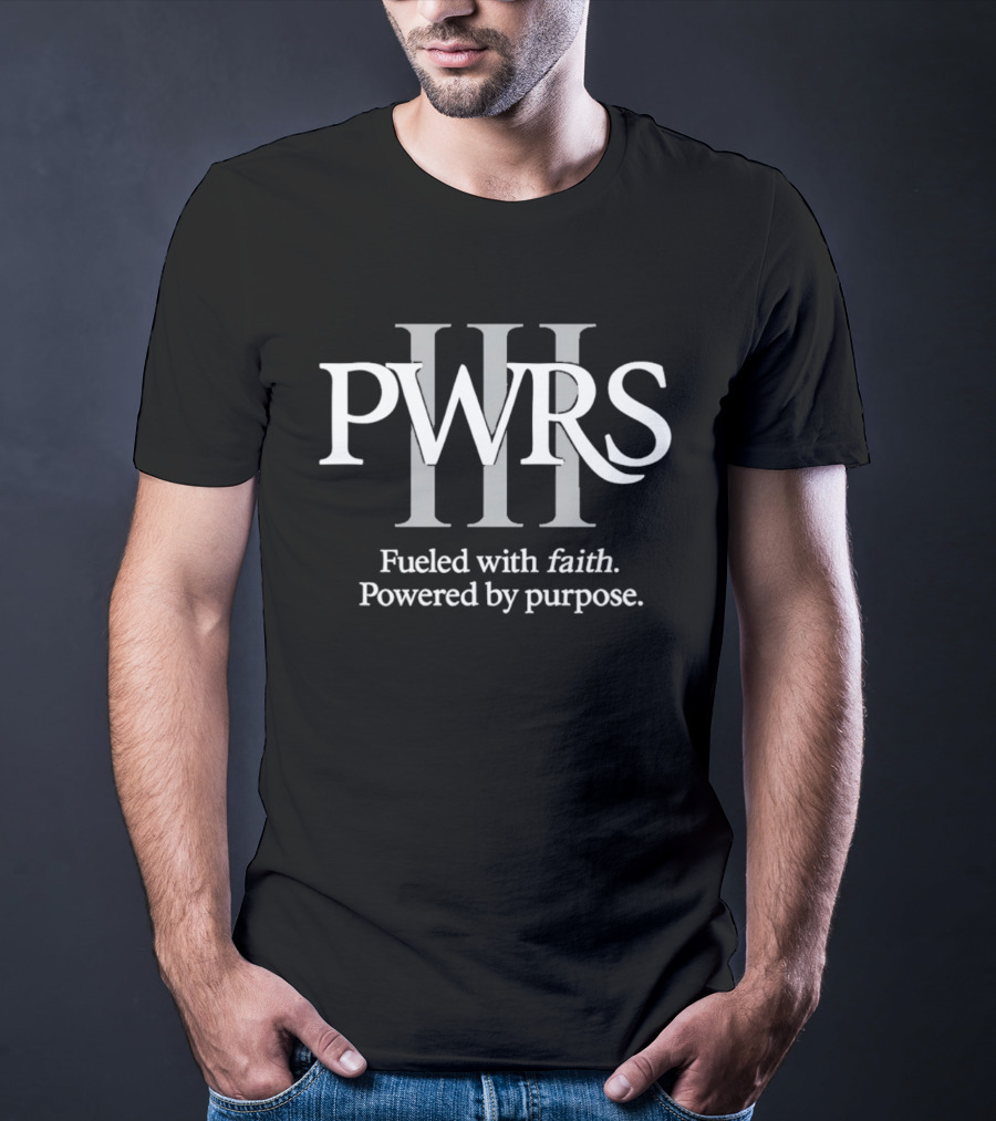 PWRS III Fueled With Faith Powered By Purpose T-Shirt