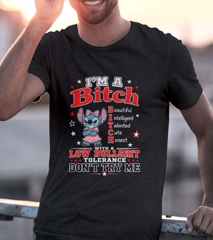 I'm A Bitch Beautiful Intelligent Talented Cute Honest With A Low Bullshit Tolerance Don't Try Me T-Shirt