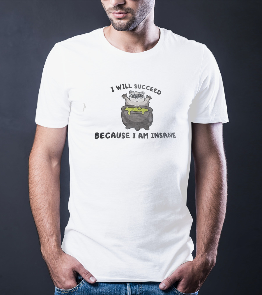 I Will Succeed Because I Am Insane Cat Potion Boiling Kitten T-Shirt
