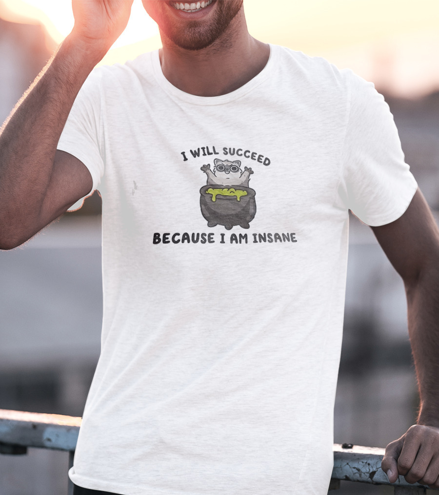 I Will Succeed Because I Am Insane Cat Potion Boiling Kitten T-Shirt