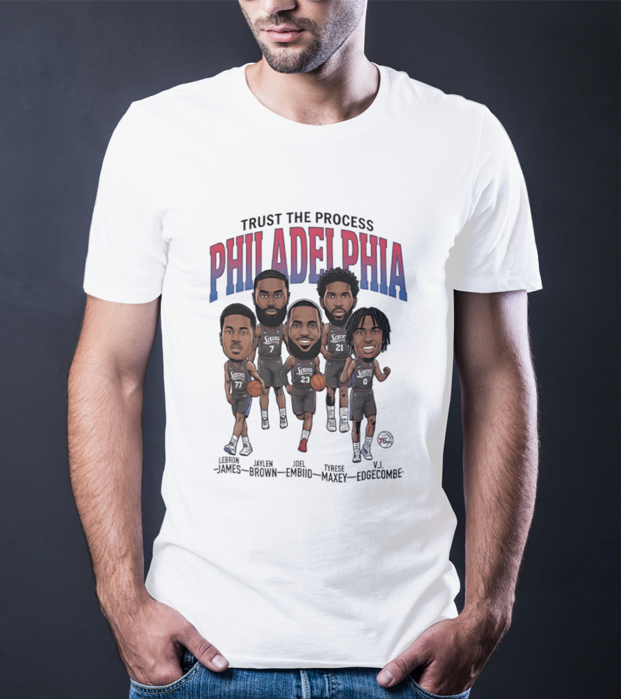 Trust The Process Philadelphia LeBron James Joel Embiid Tyrese Maxey Jaylen Brown VJ Edgecombe Caricature T-Shirt