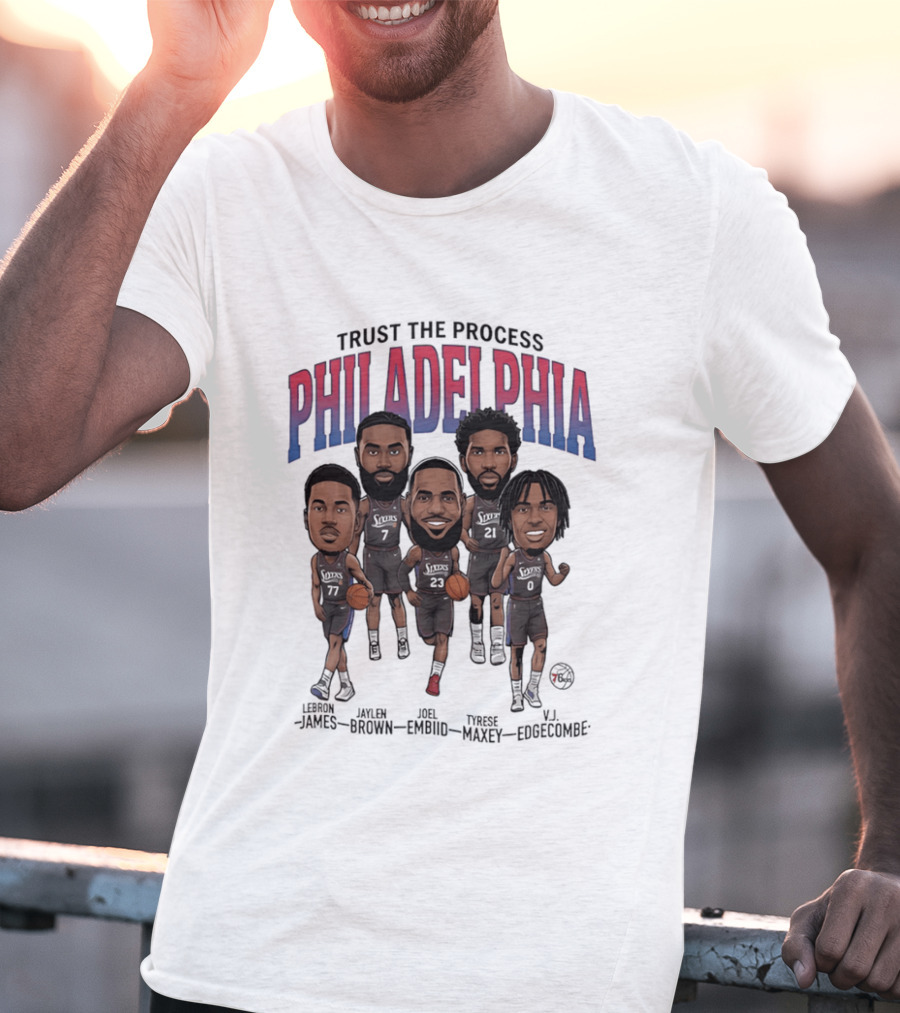 Trust The Process Philadelphia LeBron James Joel Embiid Tyrese Maxey Jaylen Brown VJ Edgecombe Caricature T-Shirt