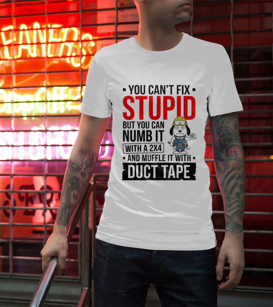 You Can't Fix Stupid But You Can Numb It With A 2X4 And Muffle It With Duct Tape Construction Snoopy T-Shirt