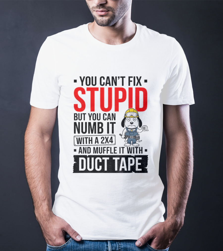 You Can't Fix Stupid But You Can Numb It With A 2X4 And Muffle It With Duct Tape Construction Snoopy T-Shirt